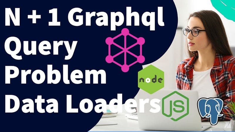 N + 1 Graphql Query Problem and Data Loaders