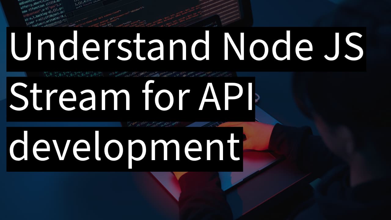 Understand Node JS Stream for API development